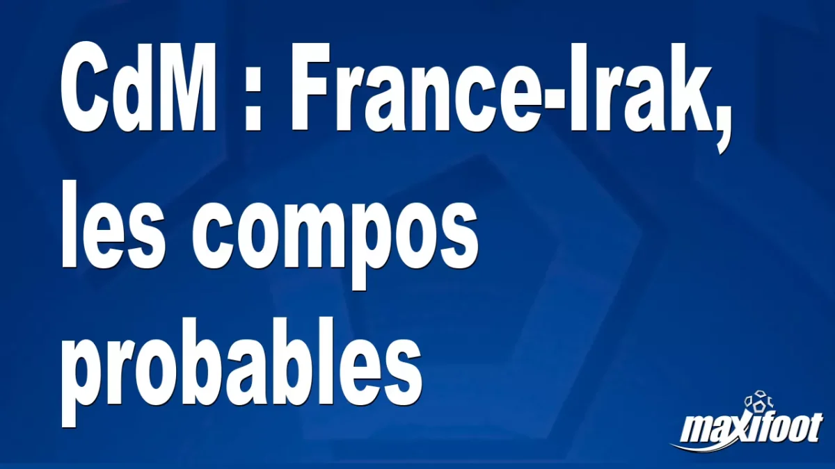CdM : France-Irak, les titulaires probables