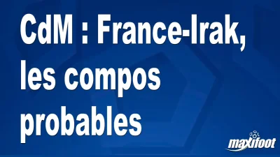 CdM : France-Irak, les titulaires probables