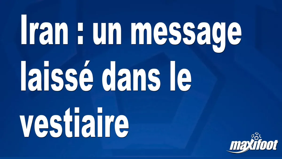 Iran : un message laissé dans le vestiaire