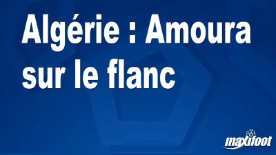 Algérie : Amoura sur le flanc
