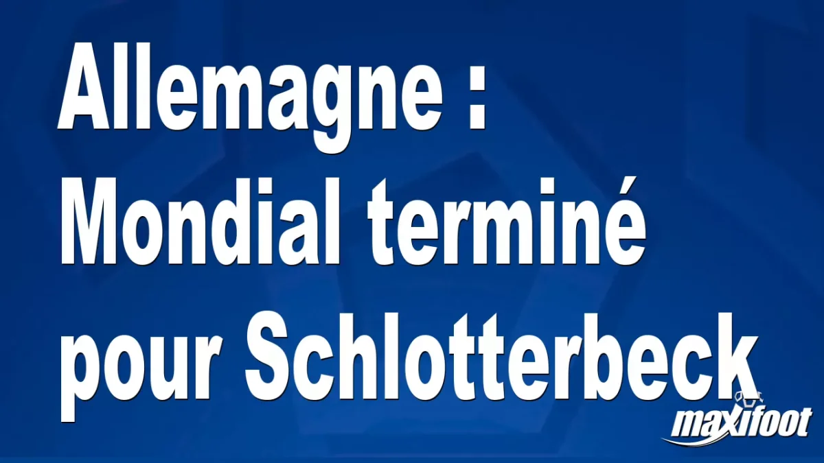 Allemagne : Mondial terminé pour Schlotterbeck