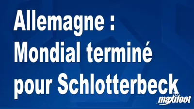 Allemagne : Mondial terminé pour Schlotterbeck