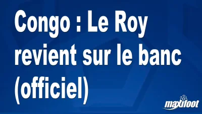Mercato Congo : Le Roy revient sur le banc (officiel)