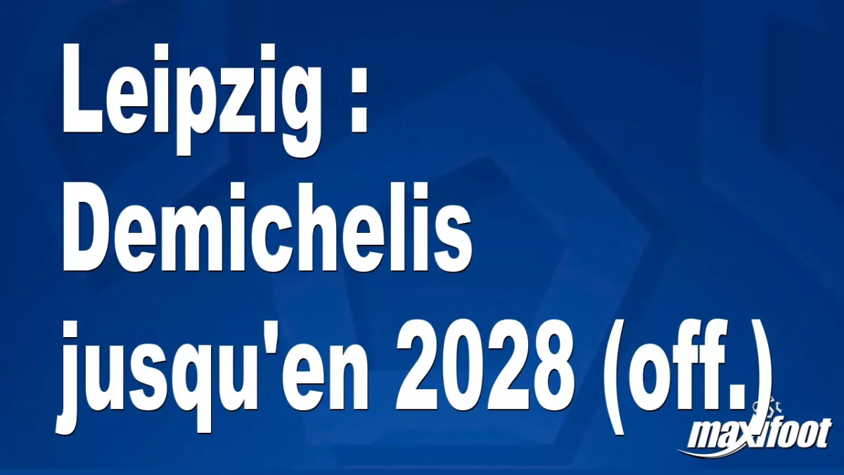 Mercato Leipzig : Demichelis jusqu'en 2028 (off.)