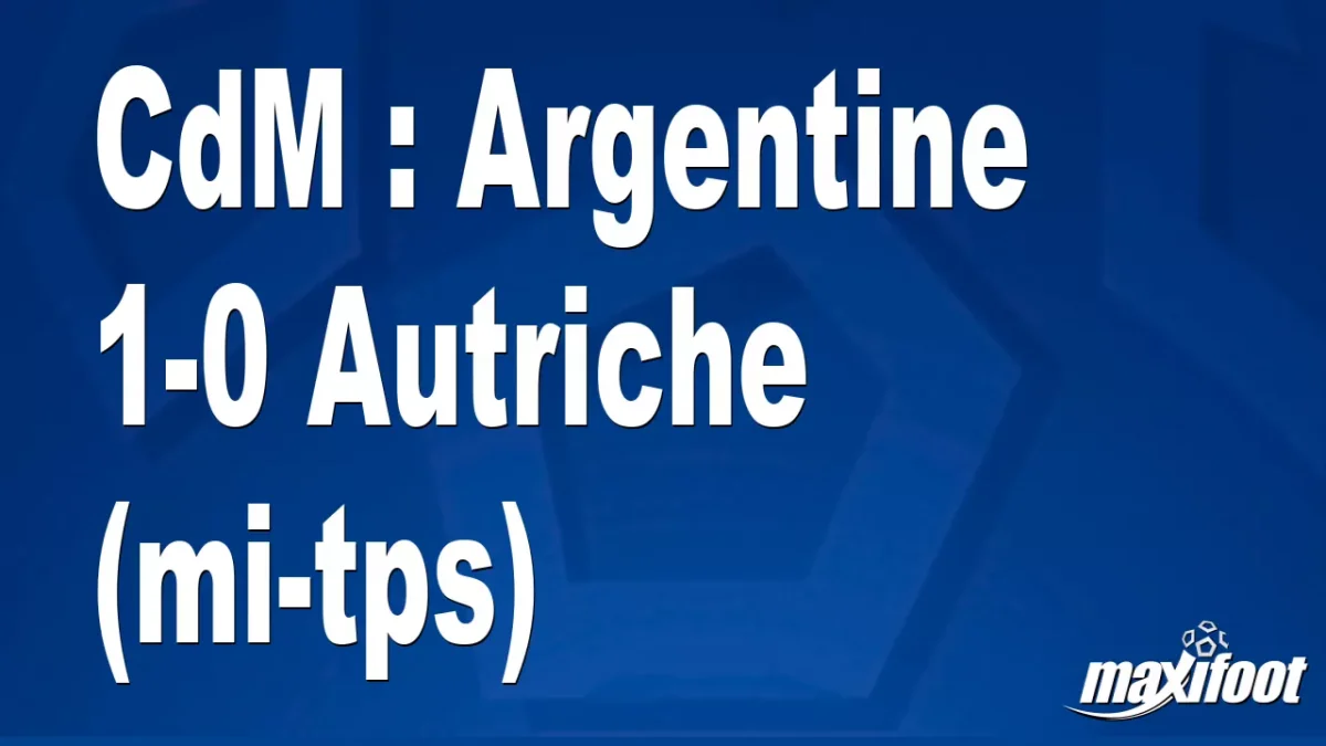 CdM : Argentine 1-0 Autriche (mi-tps)