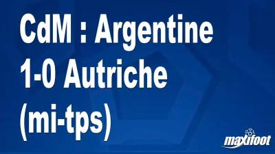 CdM : Argentine 1-0 Autriche (mi-tps)