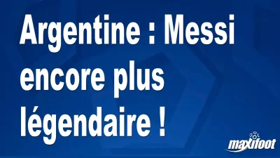 Argentine : Messi encore plus légendaire !
