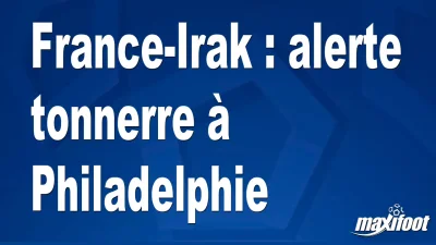 France-Irak : alerte tonnerre à Philadelphie
