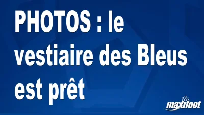 BUZZS : le vestiaire des Bleus est prêt