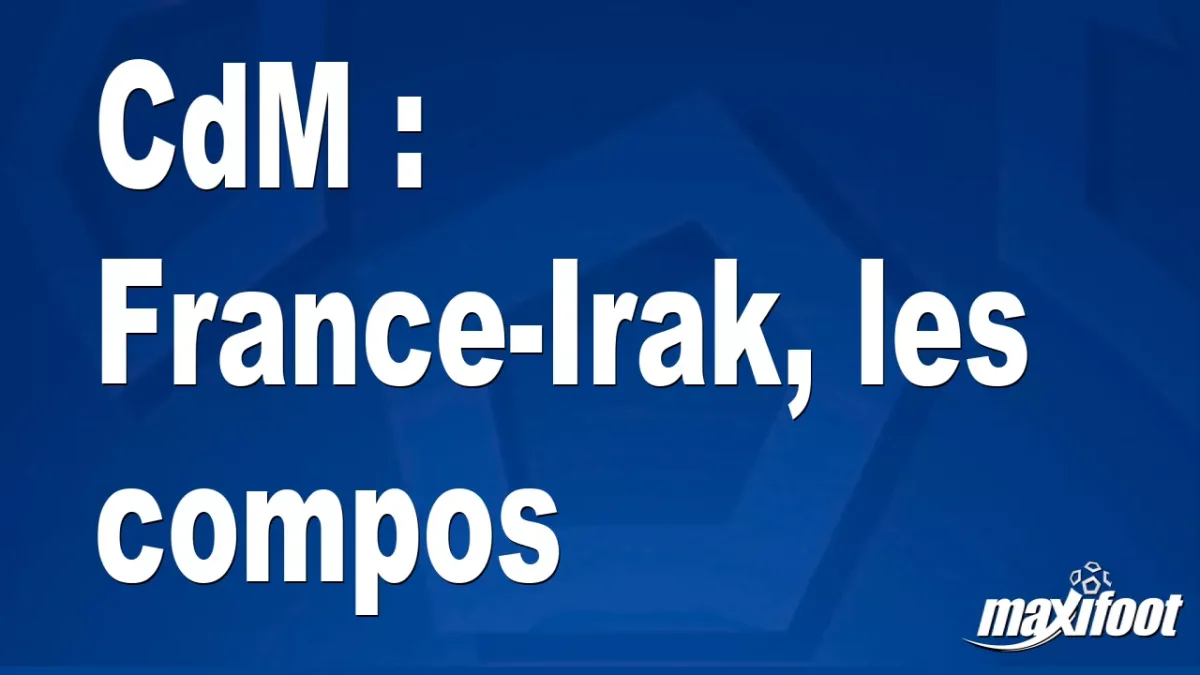CdM : France-Irak, les titulaires