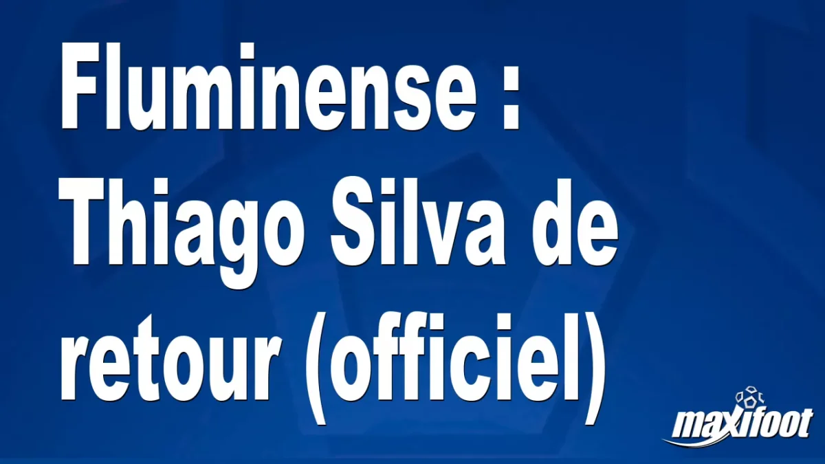 Mercato Fluminense : Thiago Silva de retour (officiel)