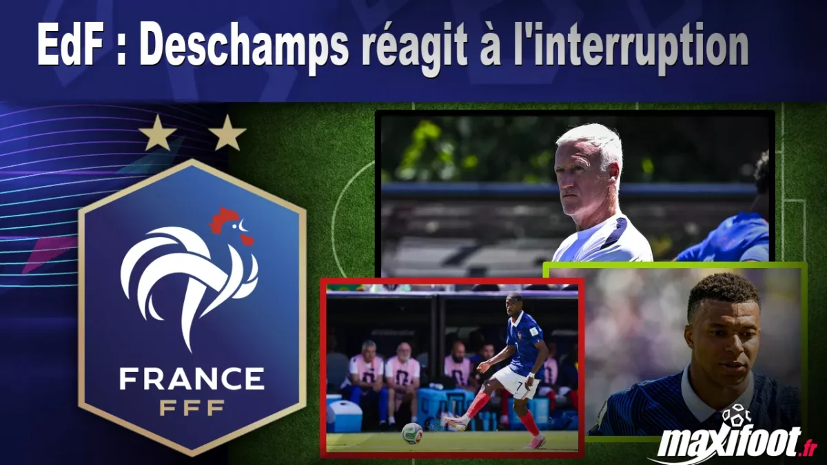 EdF : Deschamps réagit à l'interruption