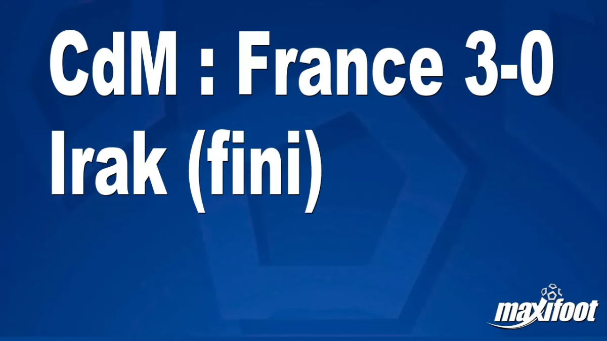 CdM : France 3-0 Irak (fini)