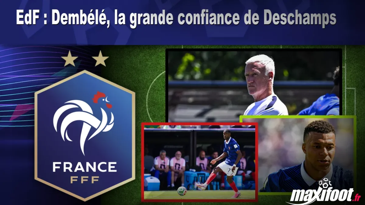 EdF : Dembélé, la grande confiance de Deschamps