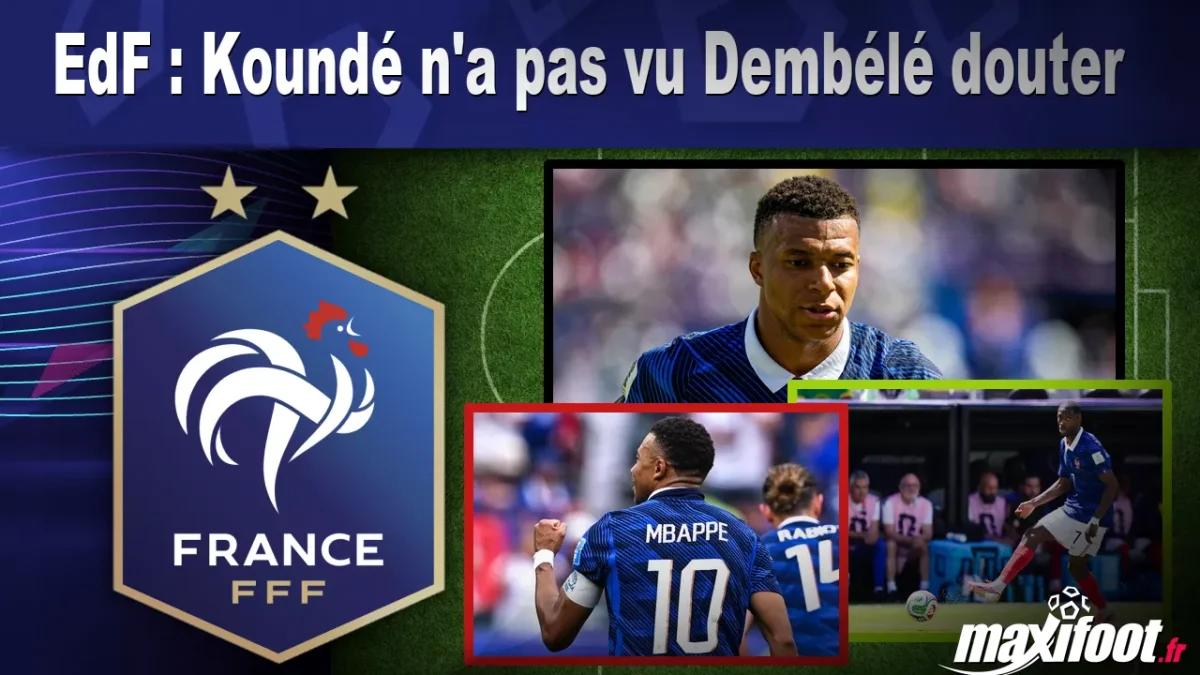 EdF : Koundé n'a pas vu Dembélé douter