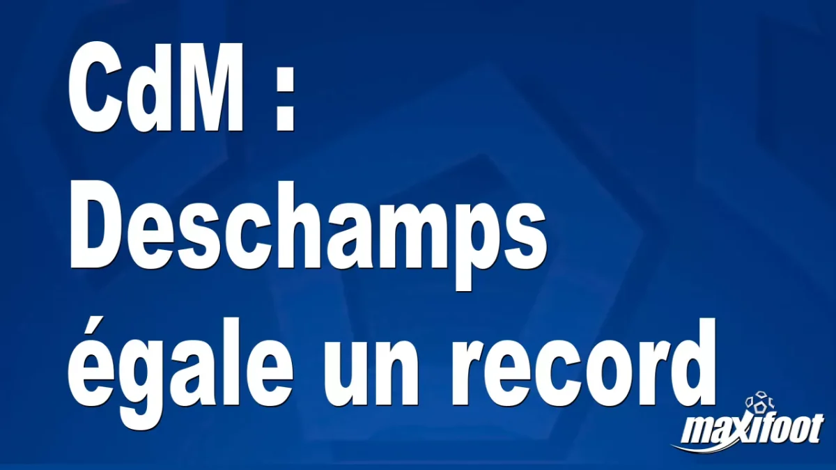 CdM : Deschamps égale un record
