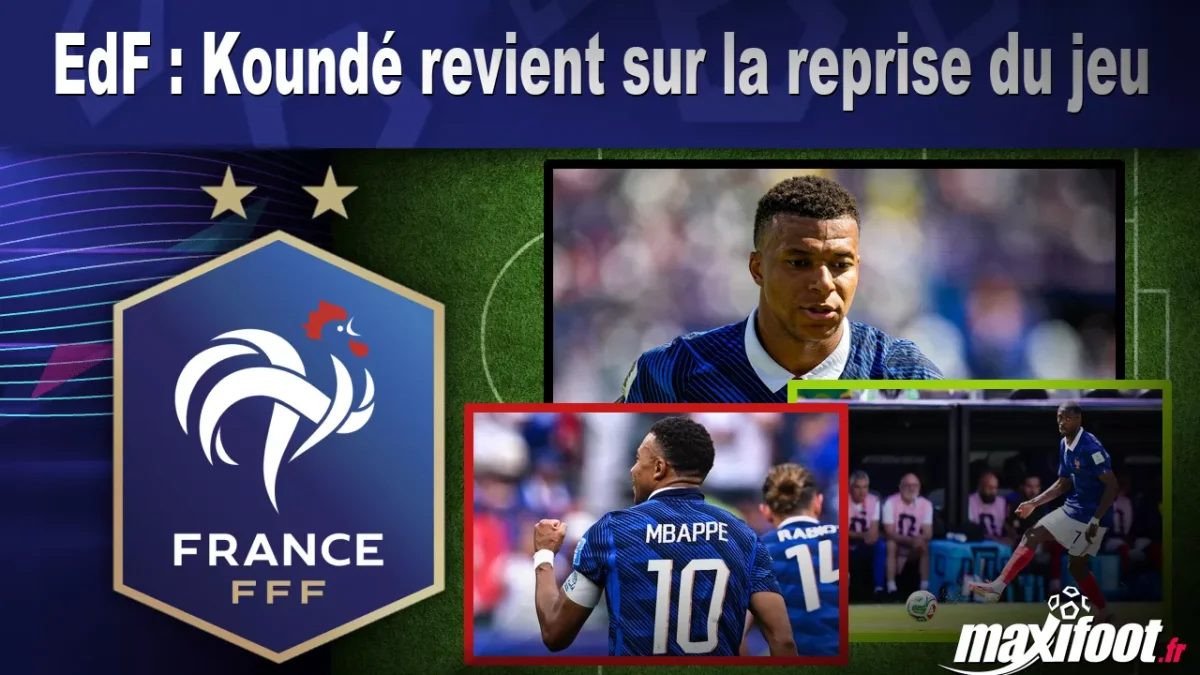 EdF : Koundé revient sur la reprise du jeu