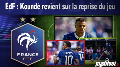 EdF : Koundé revient sur la reprise du jeu