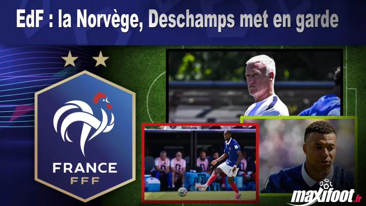 EdF : la Norvège, Deschamps met en garde