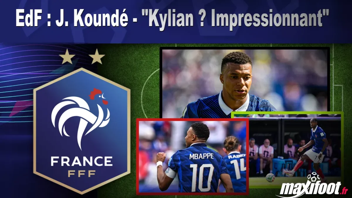 EdF : J. Koundé - "Kylian ? Impressionnant"