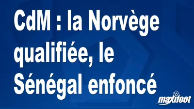CdM : la Norvège qualifiée, le Sénégal enfoncé