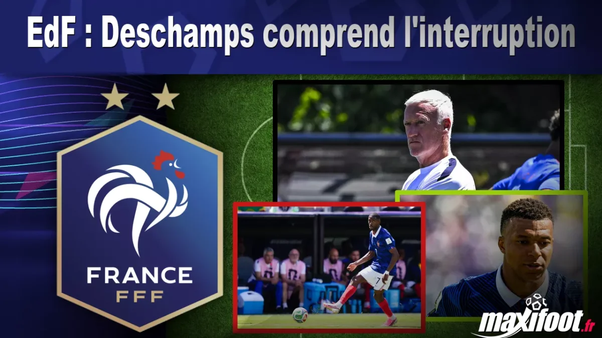 EdF : Deschamps comprend l'interruption