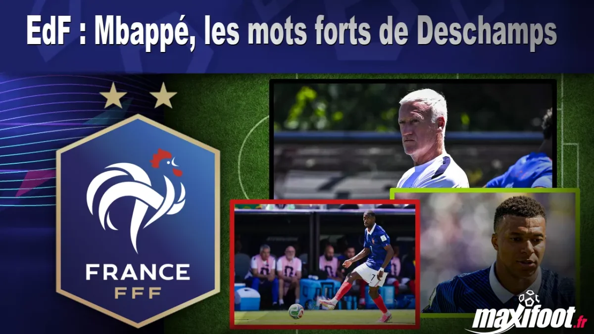EdF : Mbappé, les mots forts de Deschamps