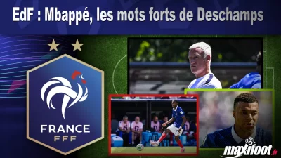 EdF : Mbappé, les mots forts de Deschamps
