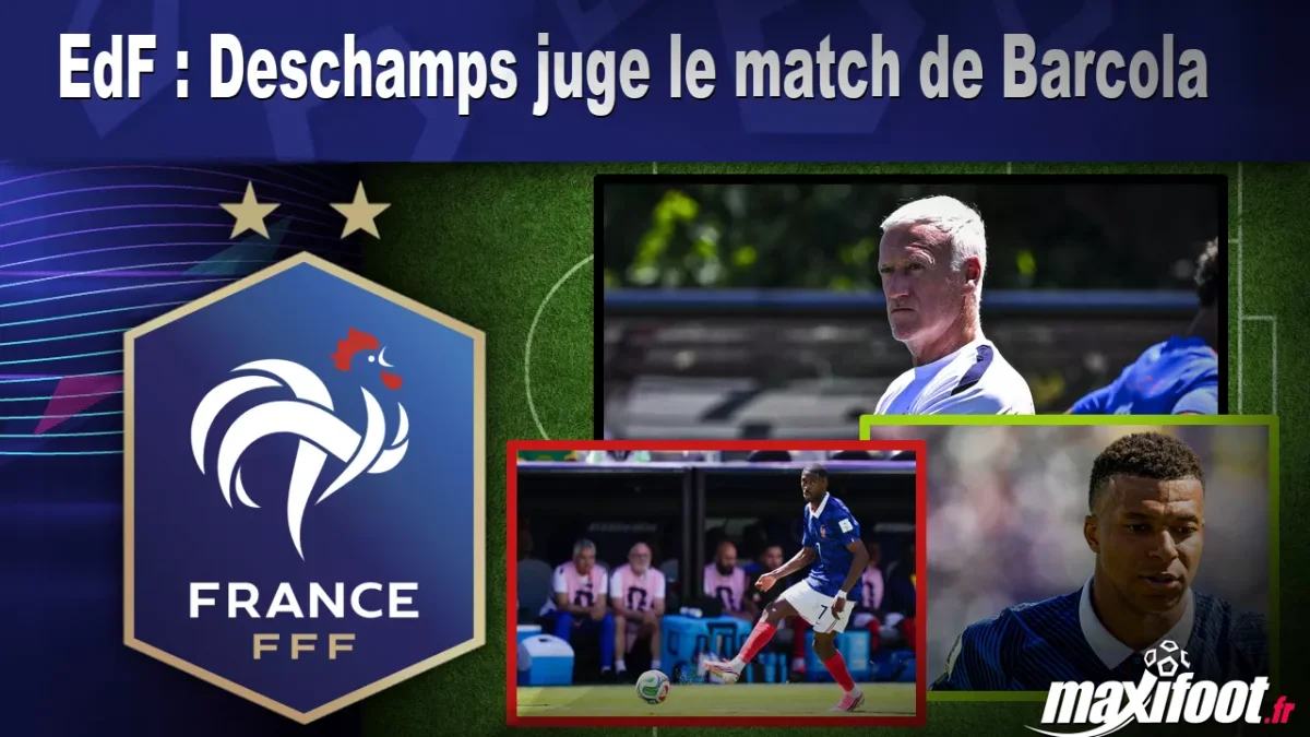EdF : Deschamps juge le match de Barcola