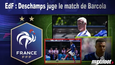 EdF : Deschamps juge le match de Barcola