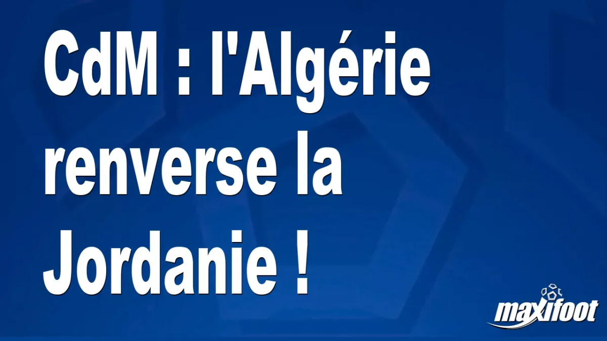CdM : l'Algérie renverse la Jordanie !