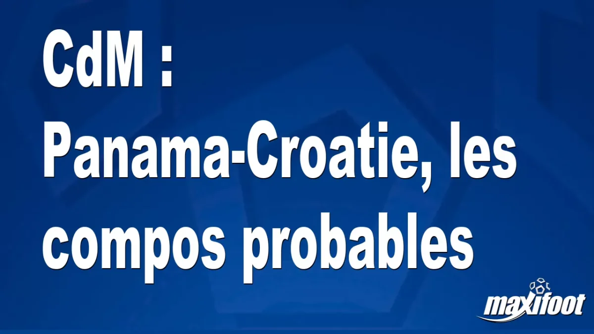 CdM : Panama-Croatie, les titulaires probables