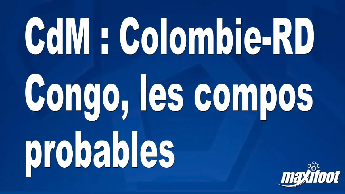 CdM : Colombie-RD Congo, les titulaires probables
