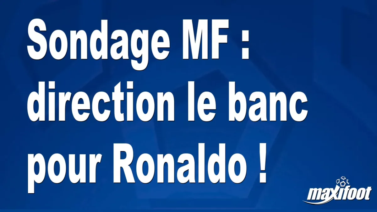 Sondage MF : direction le banc pour Ronaldo !