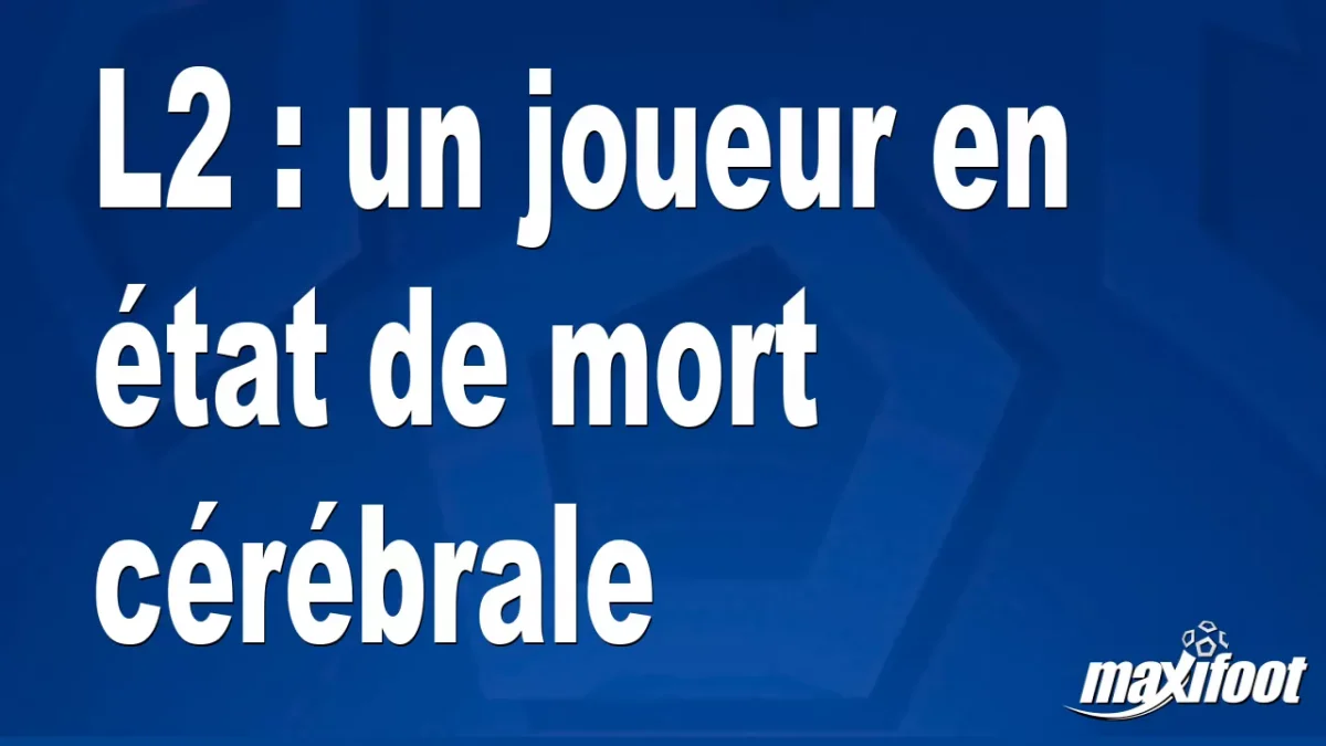 L2 : un joueur en état de mort cérébrale