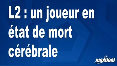 L2 : un joueur en état de mort cérébrale