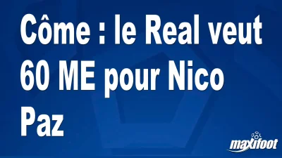 Mercato Côme : le Real veut 60 M€ pour Nico Paz