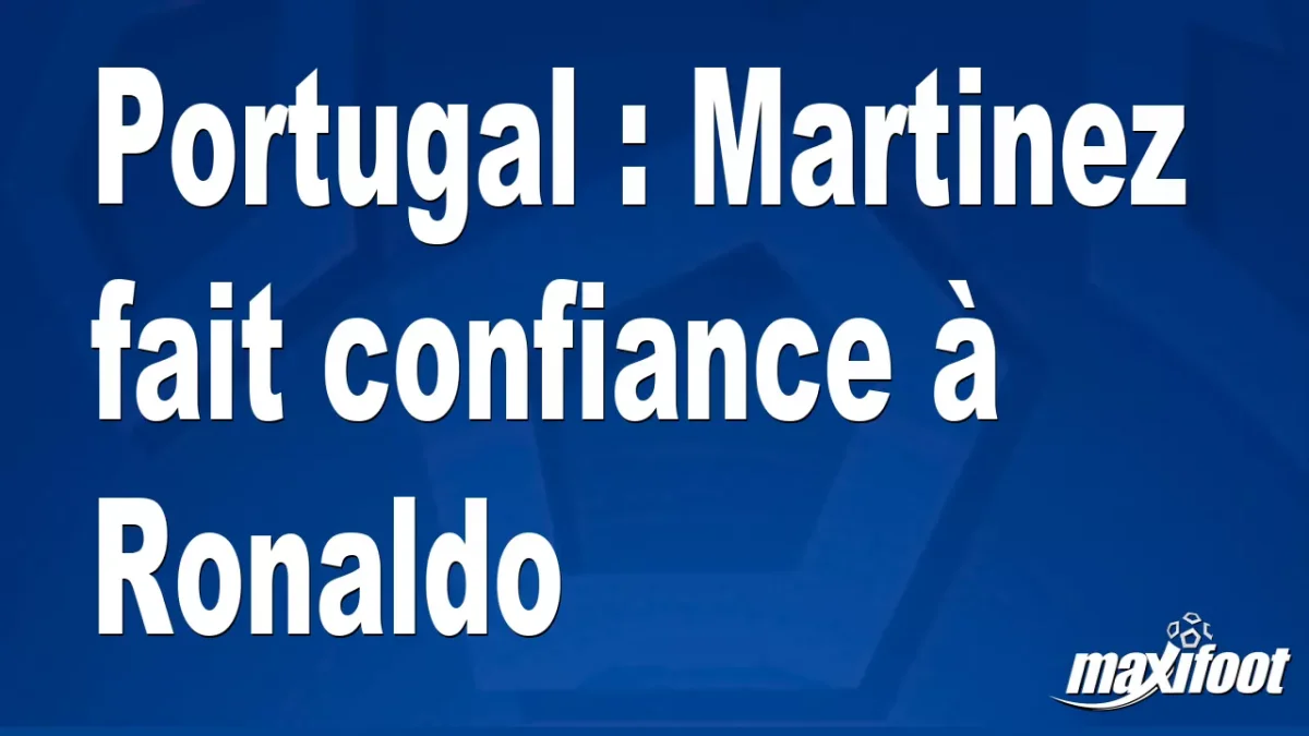 Portugal : Martinez fait confiance à Ronaldo