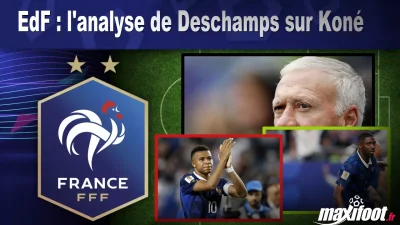 EdF : l'analyse de Deschamps sur Koné