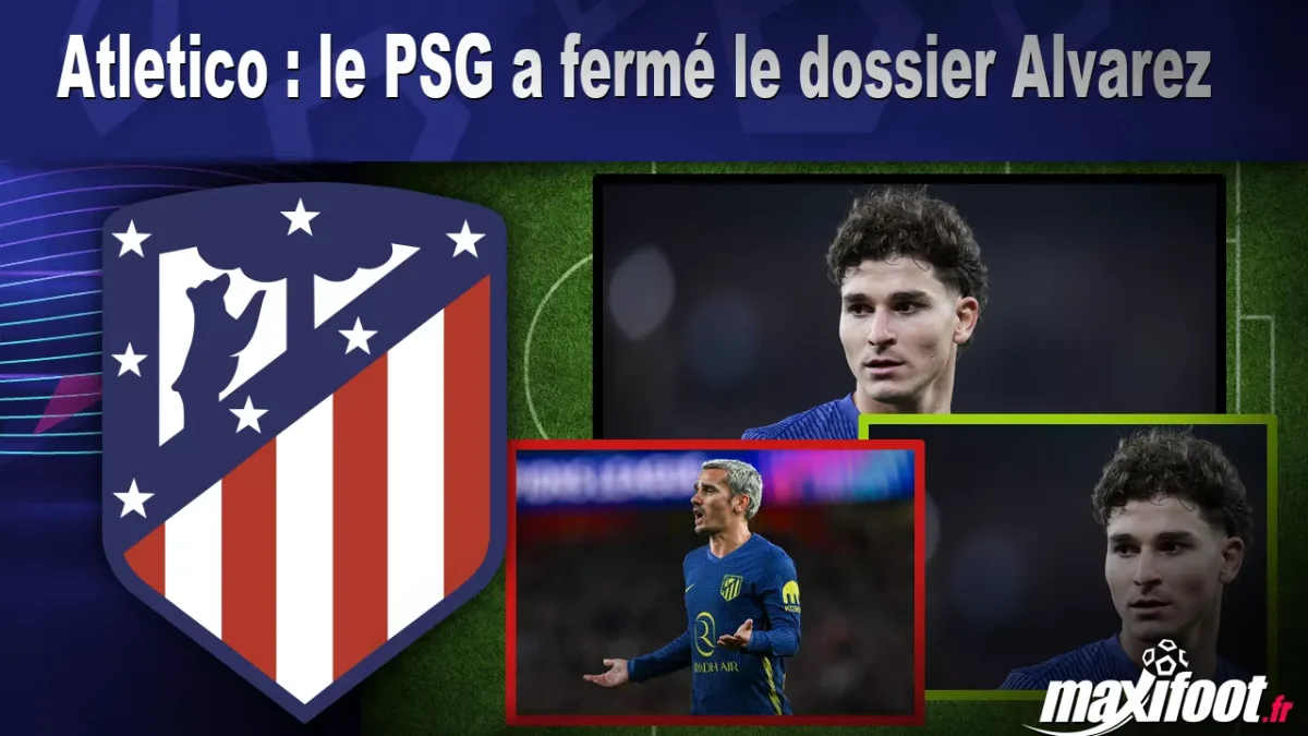 Mercato Atletico : le PSG a fermé le dossier Alvarez
