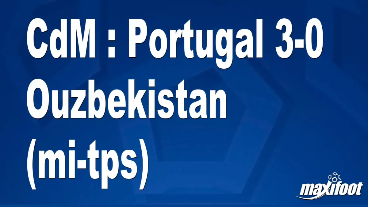 CdM : Portugal 3-0 Ouzbekistan (mi-tps)