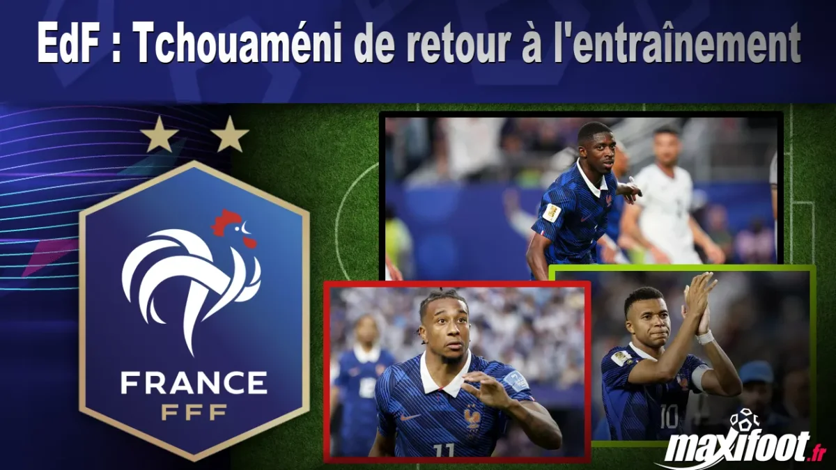 EdF : Tchouaméni de retour à l'entraînement