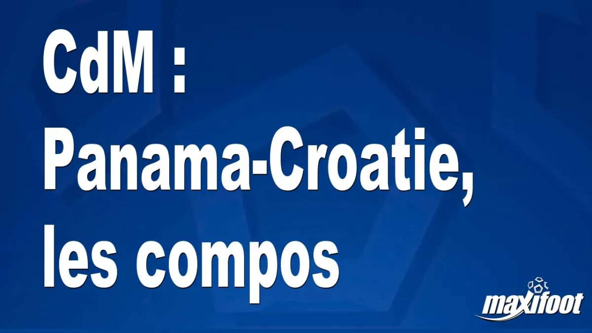 CdM : Panama-Croatie, les titulaires