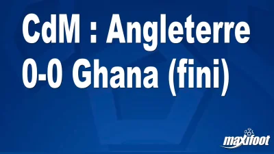 CdM : Angleterre 0-0 Ghana (fini)