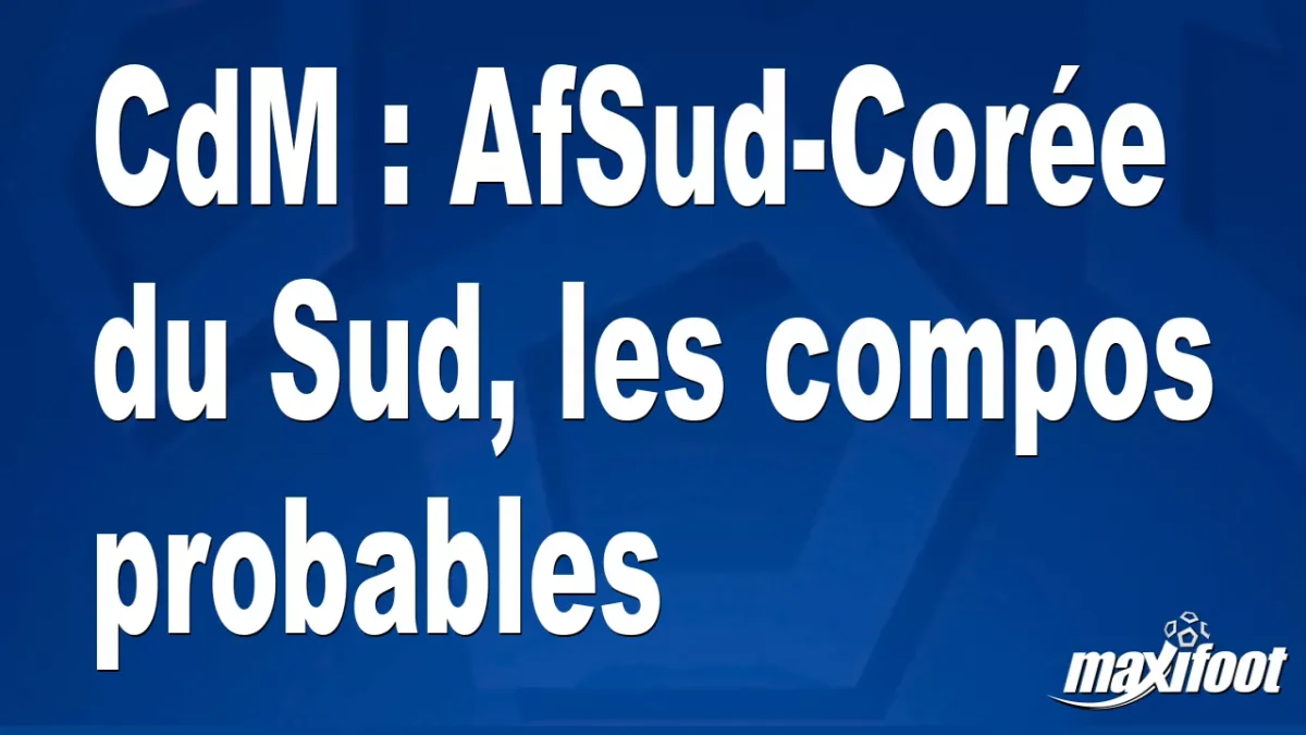 CdM : AfSud-Corée du Sud, les titulaires probables