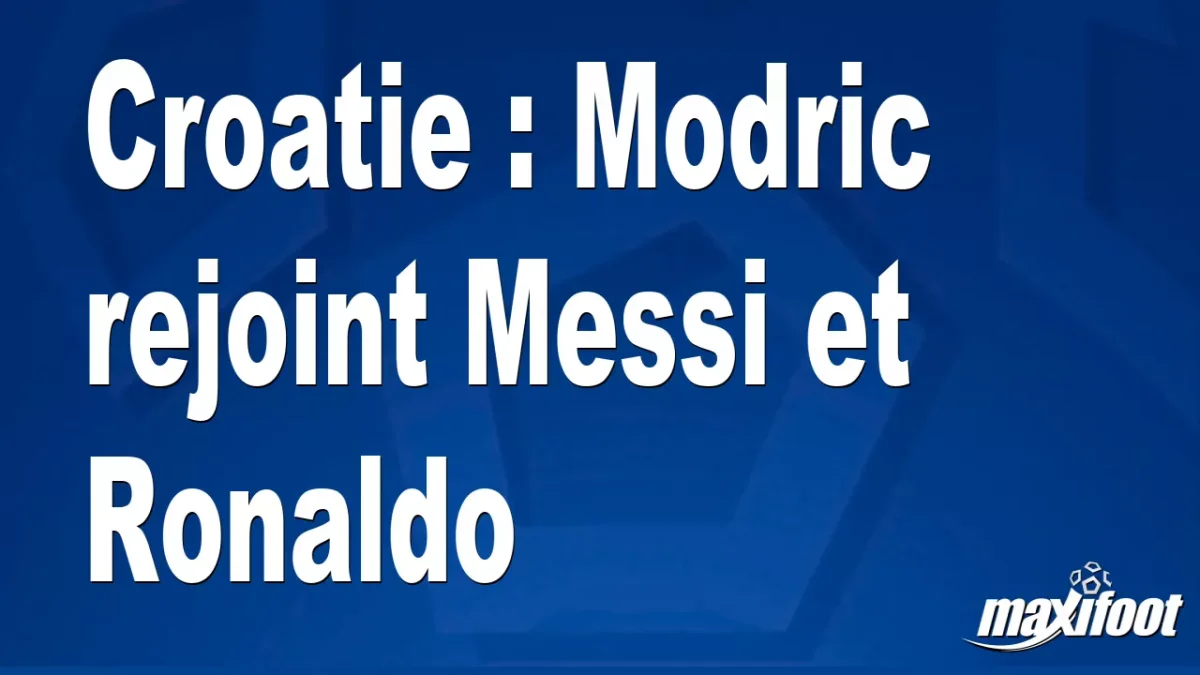 Croatie : Modric rejoint Messi et Ronaldo