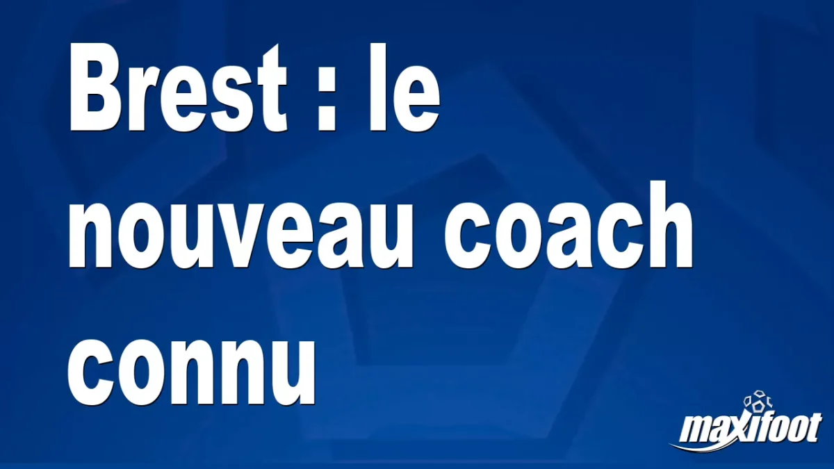 Mercato Brest : le nouveau coach connu