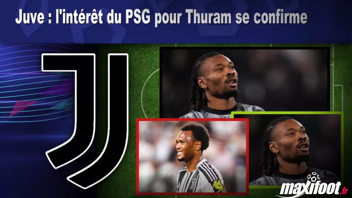 Mercato Juve : l'intérêt du PSG pour Thuram se confirme