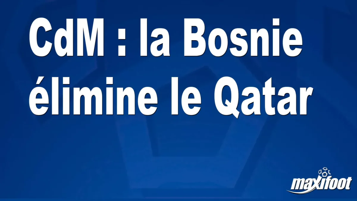 CdM : la Bosnie élimine le Qatar