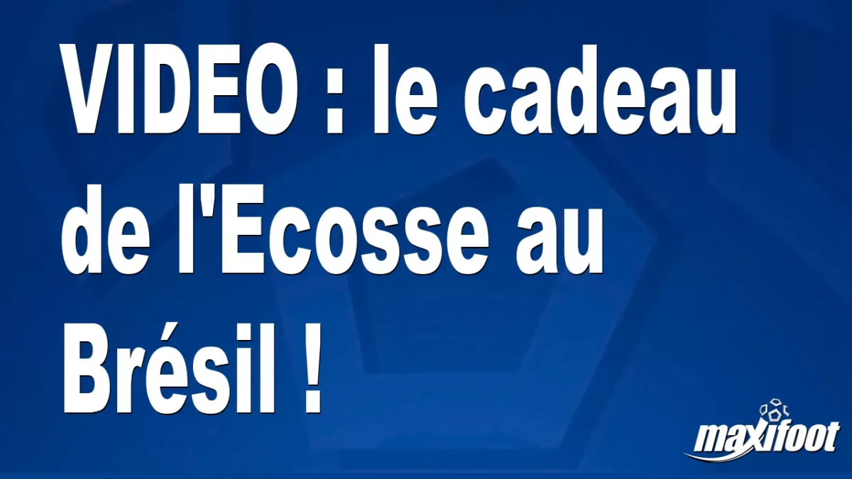 le cadeau de l'Ecosse au Brésil !